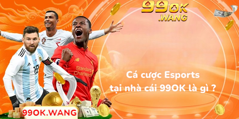 Cá cược Esports tại nhà cái 99OK là gì?