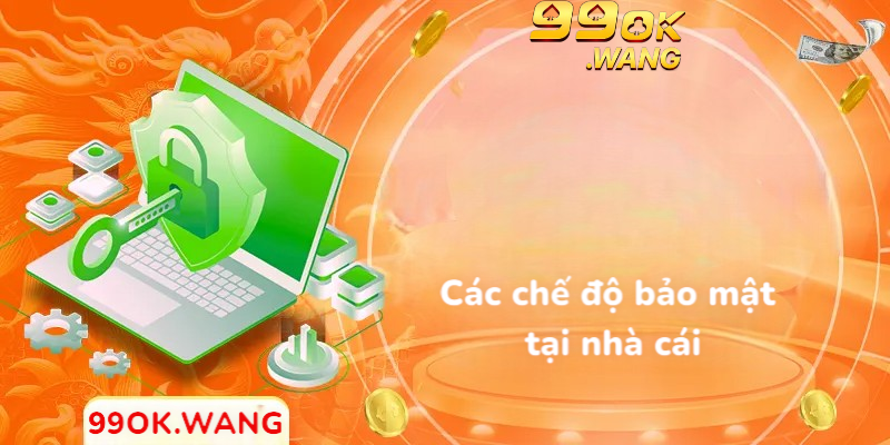 Các chế độ bảo mật tại nhà cái
