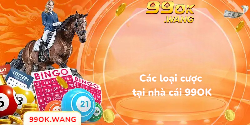 Các loại cược tại nhà cái 99OK