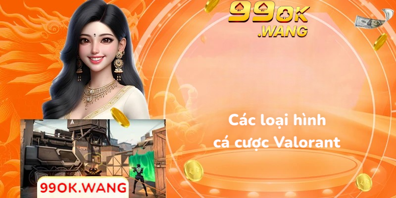Các loại hình cá cược Valorant