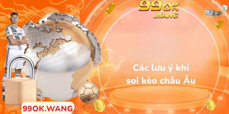 Các lưu ý khi soi kèo châu âu