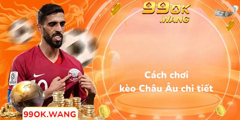 Cách chơi kèo châu âu chi tiết