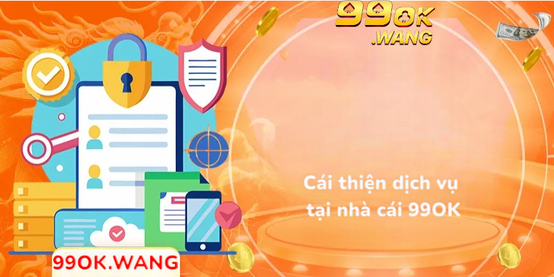 Cải thiện dịch vụ tại nhà cái 99OK
