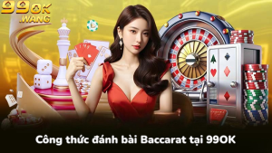 Công thức đánh bài Baccarat tại 99OK