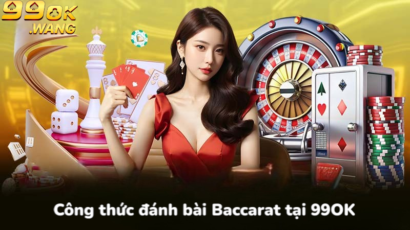 Công thức đánh bài Baccarat tại 99OK