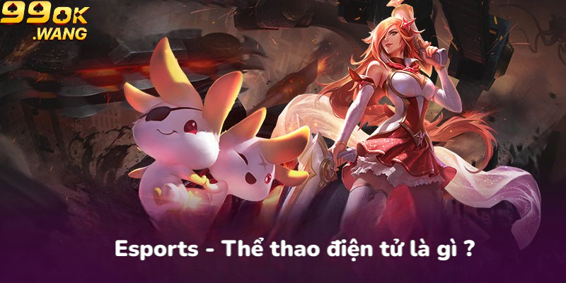 Esports - Thể thao điện tử là gì ?