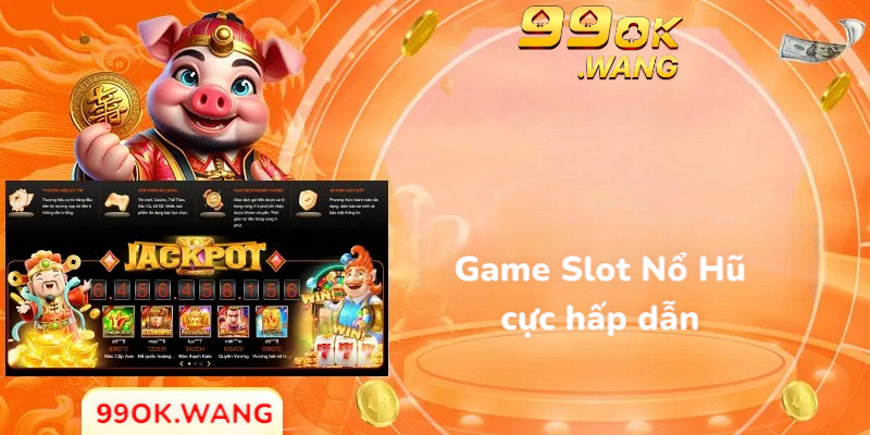 Game Slot Nổ Hũ cực hấp dẫn