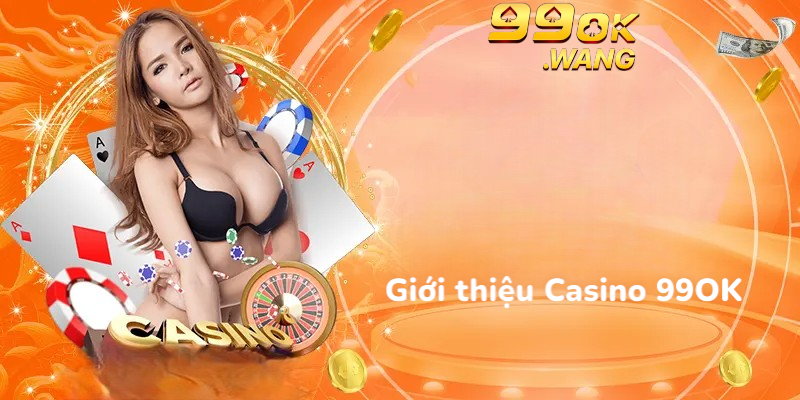 Giới thiệu Casino 99OK