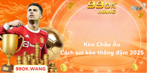 Kèo châu âu cách soi kèo thắng đậm 2025