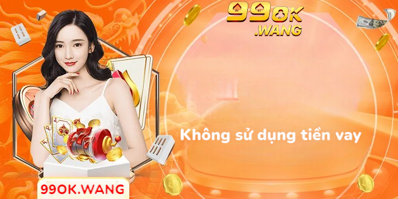 Không sử dụng tiền vay