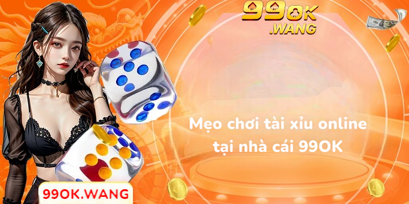 Mẹo chơi tài xỉu online tại nhà cái 99OK