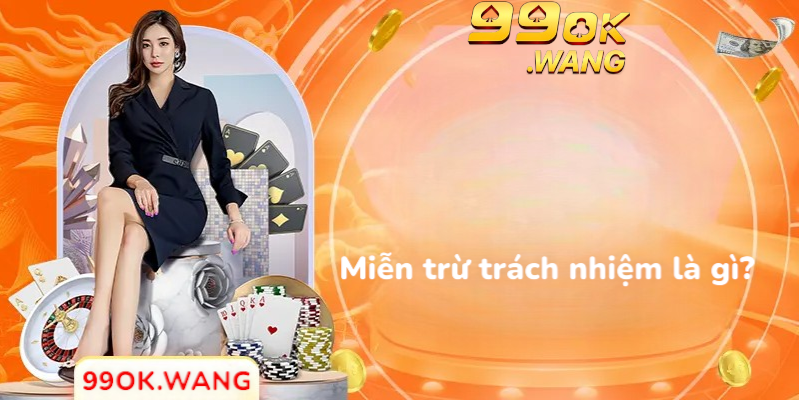 Miễn trừ trách nhiệm là gì?