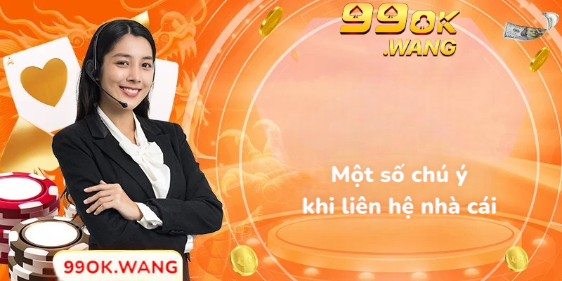 Một số chú ý khi liên hệ nhà cái