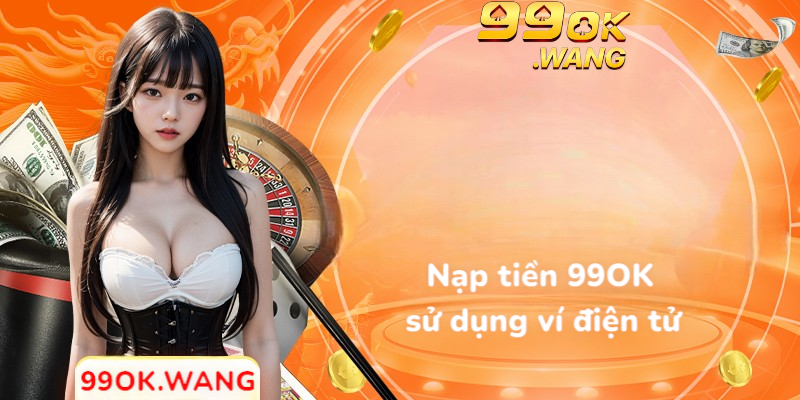 Sử dụng ví điện tử để nạp tiền 99OK