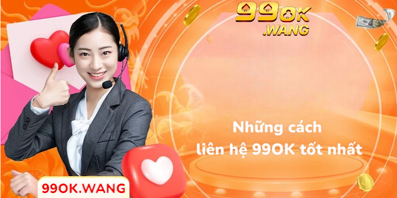 Những cách liên hệ 99OK tốt nhất