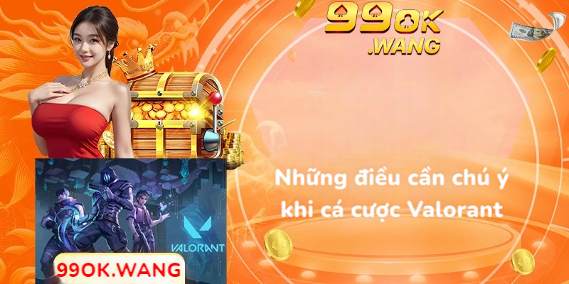 Những điều cần chú ý khi cá cược Valorant