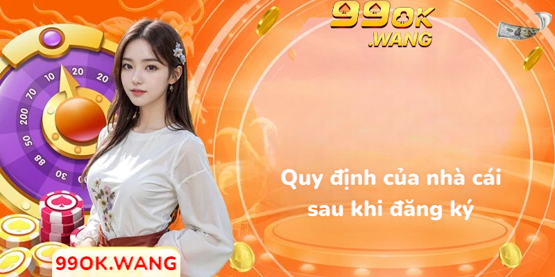 Quy định của nhà cái sau khi đăng ký