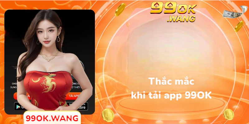 Thắc mắc khi tải app 99OK