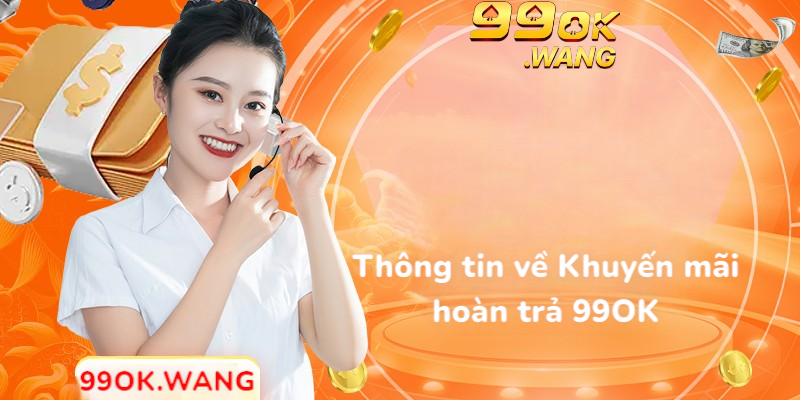 Thông tin về khuyến mãi hoàn trả 99OK
