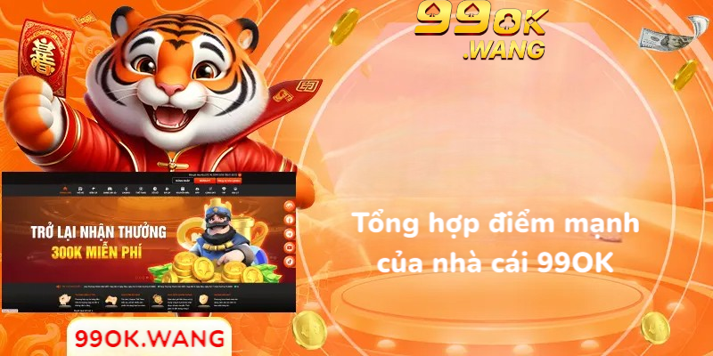 Tổng hợp điểm mạnh của nhà cái 99OK