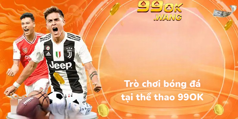 Trò chơi bóng đá tại thể thao 99OK