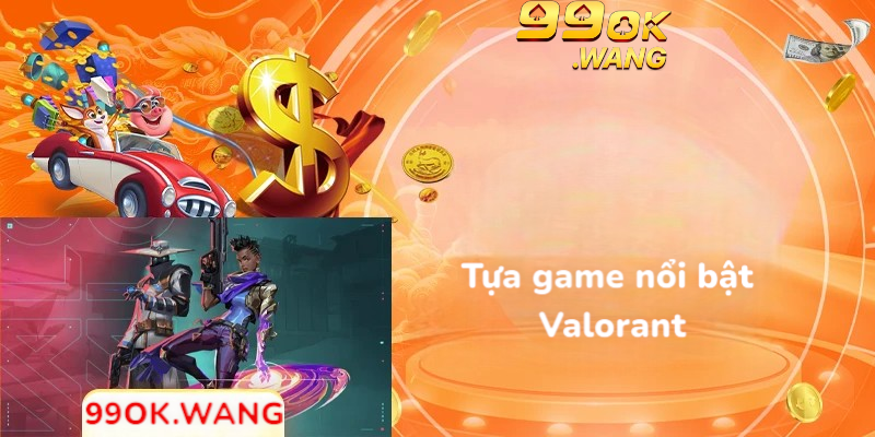 Tựa game nổi bật Valorant