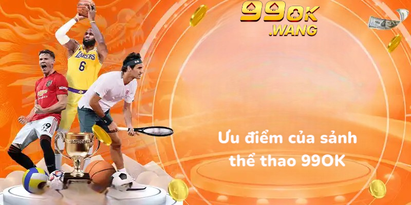 Ưu điểm của sảnh thể thao 99OK