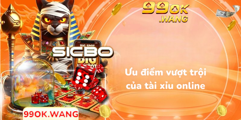 Ưu điểm vượt trội của tài xỉu online